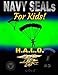Navy SEALs for Kids!: H.A.L.O. (Navy SEALs Special Forces, Leadership, and Self-Esteem for Kids) (Volume 3)