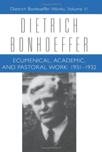 Ecumenical, Academic, and Pastoral Work: 1931-1932 (Dietrich Bonhoeffer Works)