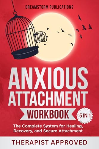 Anxious Attachment Workbook 5 in 1: The Complete System for Healing, Recovery, and Secure Attachment (Anxious Attachment Recovery 2)