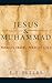 Jesus and Muhammad: Parallel Tracks, Parallel Lives