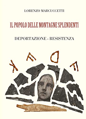 Il Popolo Delle Montagne Splendenti. Deportazione, Resistenza