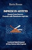 IMPRESE IN AFFITTO : Quanto Costa Davvero Costruire sulle Piattaforme degli Altri (Italian Edition)
