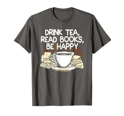 Drink Tea Read Books Be Happy Book Lover T-Shirt