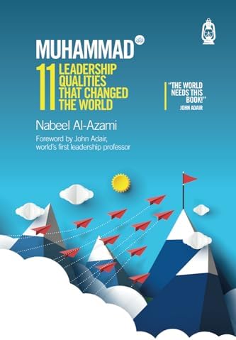 Muhammad (s): 11 Leadership Qualities That Changed the World