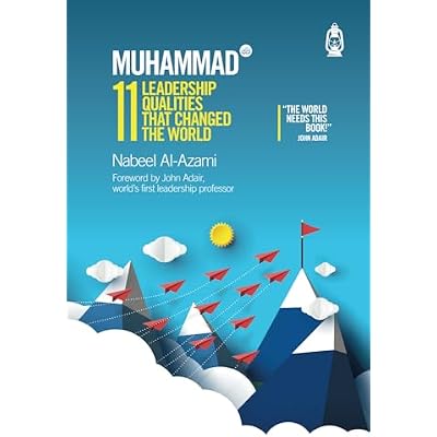 Muhammad (s): 11 Leadership Qualities That Changed the World