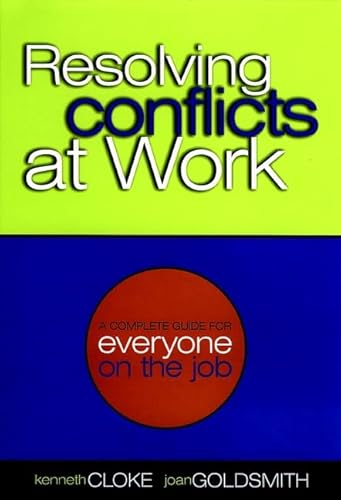 Resolving Conflicts At Work : A Complete Guide for Everyone on the Job