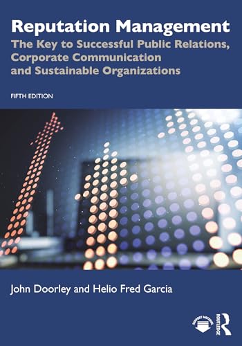 Reputation Management: The Key to Successful Public Relations, Corporate Communication and Sustainable Organizations