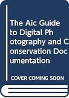 The Aic Guide To Digital Photography And Conservation Documentation 0976050129 Book Cover
