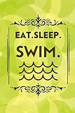 Eat. Sleep. Swim.: Swimming Activity Journal Log Book Notebook Diary for Swimmers to Track and Record Training Progress Details. Gift for Competitive ... Coach. 6”x9” with 120 pages (Swim Logbook)