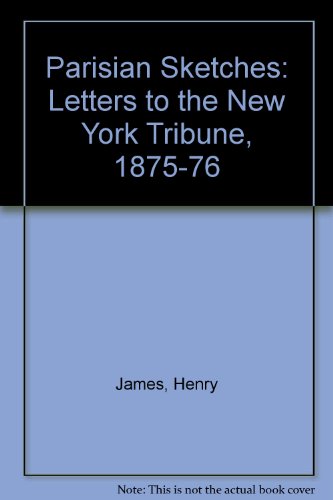 Parisian Sketches: Letters to the New York Tribune, 1875-1876