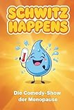 SCHWITZ HAPPENS - Die Comedy-Show der Menopause - Lustiges Geschenk für Frauen ab 40: Humorvolle Geschichten aus den Wechseljahren - Buch Hitzewallungen mit Humor