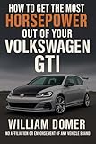 How to get the most horsepower out of your Volkswagen gti (How to get the most horsepower out of your vehicle)
