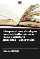 Interprétations sismiques non conventionnelles à l'aide d'attributs sismiques - Cas d'étude (French Edition) 6208768012 Book Cover