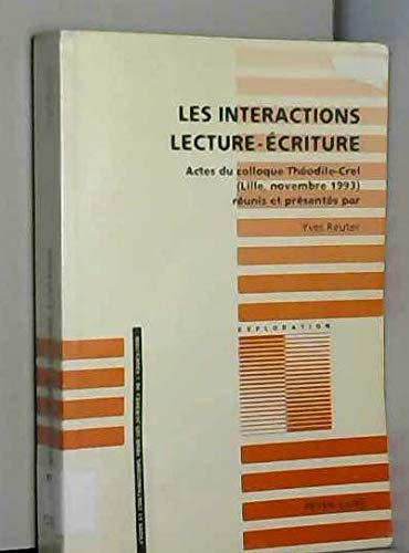 Les interactions lecture-écriture: Actes du colloque organisé par l'équipe THEODILE-CREL (Université Charles-de-Gaulle/Lille III, 22-24 novembre ... Yves Reuter (Exploration) (French Edition)