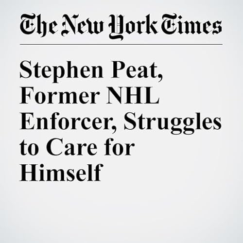 Stephen Peat, Former NHL Enforcer, Struggles to Care for Himself cover art