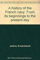 A history of the French navy: From its beginnings to the present day 087021831X Book Cover
