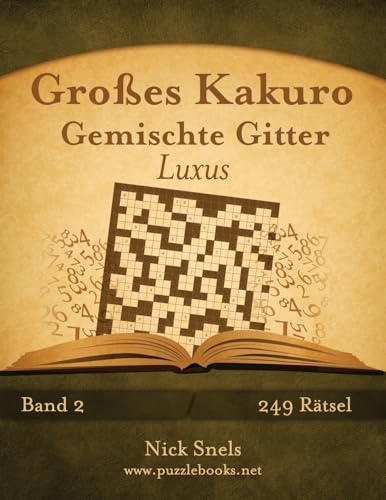 Großes Kakuro Gemischte Gitter Luxus - Band 2 - 249 Rätsel (German Edition)
