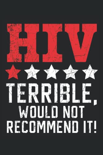 HIV Terrible Would Not Recommend Journal Notebook: HIV Awareness Gift, World Aids Day Journal, HIV Notebook, Daily Diary, Organizer, Planner. Notebook 6x9 inches 120 pages.