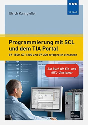  Programmierung mit SCL und dem TIA Portal: S7-1500, S7-1200 und S7-300 erfolgreich einsetzen - Ein Buch für Ein- und AWL-Umsteiger