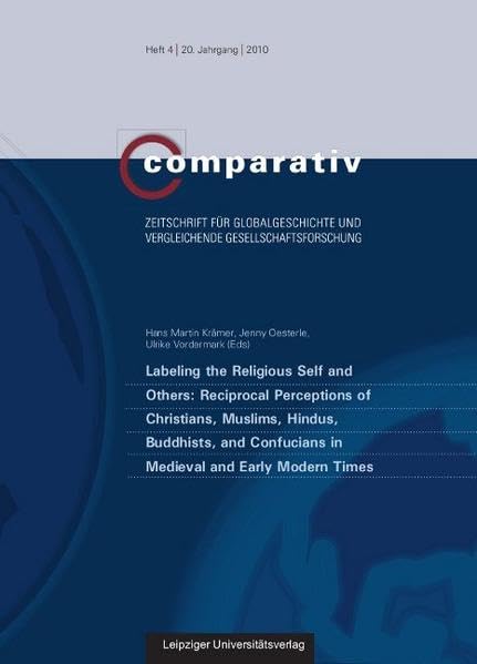Labeling the Religious Self and Others: Reciprocal Perceptions of Christians, Muslims, Hindus, Buddhists, and Confucians in Medieval and Early Modern ... und vergleichende Gesellschaftsforschung)