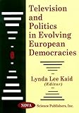 Television and Politics in Evolving European Democracies