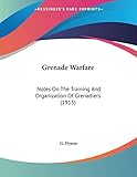 Grenade Warfare: Notes On The Training And Organization Of Grenadiers (1915)