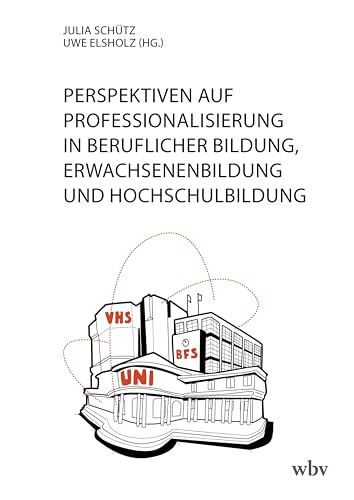 Perspektiven auf Professionalisierung in Beruflicher Bildung, Erwachsenenbildung und Hochschulbildung