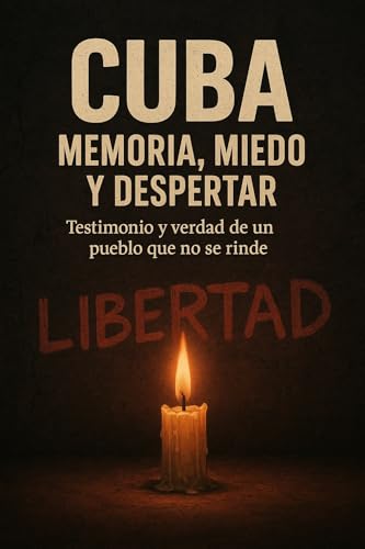 Cuba: Memoria, Miedo y Despertar: Testimonio y Verdad de un pueblo que no se rinde.