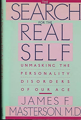 The Search for the Real Self: Unmasking the Personality Disorders of Our Age