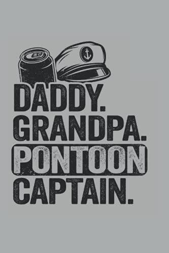 Daddy. Grandpa. Pontoon Captain.: Funny Pontoon Boat Notebook / Journal | 120 Pages | Lined Paper | 6x9 Inches | Matte