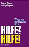 Hilfe? Hilfe!: Wege aus der globalen Krise - Thomas Gebauer, Ilija Trojanow 