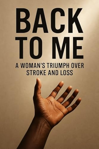 Back to Me: A Woman’s Triumph Over Stroke and Loss (English Edition)