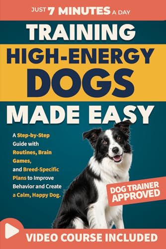 Training High-Energy Dogs Made Easy: A Step-by-Step Guide with Ro...