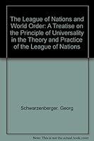 The League of Nations and World Order: A Treatise on the Principle of Universality in the Theory and Practice of the League of Nations 0883559455 Book Cover