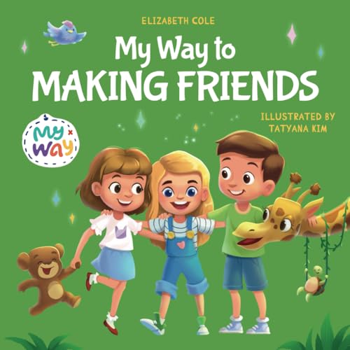My Way to Making Friends: Children’s Book about Friendship, Inclusion and Social Skills (Kids Feelings)