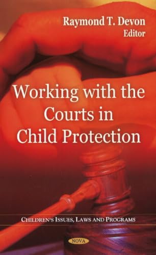Working With the Courts in Child Protection (Children's Issues, Laws, and Programs)