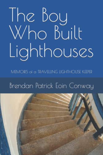 The Boy Who Built Lighthouses: memoirs of a travelling lighthouse keeper