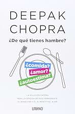 ¿De qué tienes hambre?: La solución Chopra para la pérdida de peso permanente, el bienestar y el alimento del alma (Crecimiento personal)
