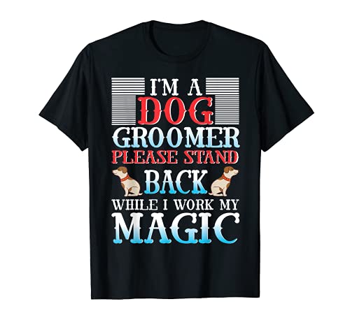 I'm a Dog Groomer Please Stand Back - Puppy Care Grooming T-Shirt, Black
