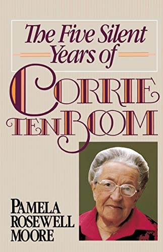 The Five Silent Years of Corrie Ten Boom: In Spite of Everything . . . Jesus Is Always the Victor