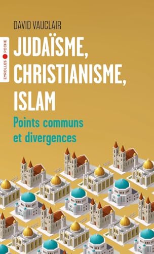 Judaïsme, christianisme, islam: Points communs et...