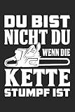  Du Bist Nicht Du Wenn Die Kette Stumpf Ist: DIN A5 Dotted Punkteraster Heft für Holzfäller, Waldarbeiter & Förster  Notizbuch Tagebuch Planer mit ... Journal für Wald Motorsäge Fans Notebook