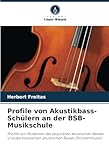  Profile von Akustikbass-Schülern an der BSB-Musikschule: Profile von Studenten des populären akustischen Basses und des klassischen akustischen Basses (Konzertmusik)