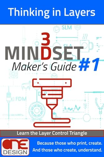Thinking in Layers: Learn the Layer Control Triangle (3D Mindset Maker’s Guides Book 1)
