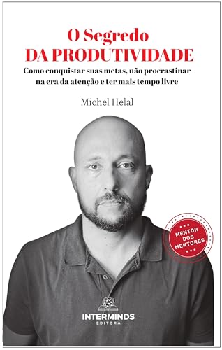 O Segredo da Produtividade: Como Conquistar Suas Metas, Não Procr...
