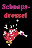 Schnapsdrossel: Notizbuch, witziges Geschenk, Gag für Schnapsliebhaber, Scherz, Joke, 120 Seiten mit Punktgitter - Gag Notizbuch 