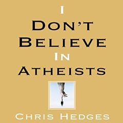 I Don't Believe in Atheists Audiolibro Por Chris Hedges arte de portada