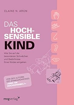 Das hochsensible Kind: Wie Sie auf die besonderen Schwächen und ...