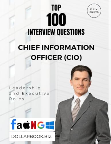 Top 100 Chief Information Officer (Cio) Interview Questions: Fully Solved: Demonstrate Leadership In Tech Transformation (Top 100 Interview Questions: