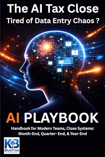 The Accountant's AI Tax Close Handbook: AI‑Supported Month‑End, Quarter‑End & Year‑End Close Systems for Modern Accounting Teams